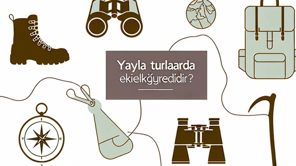 Yayla Turlarında Hangi Ekipmanlar Gereklidir?